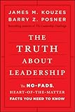 The Truth about Leadership: The No-fads, Heart-of-the-Matter Facts You Need to Know