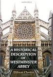 A Historical Description of Westminster Abbey: Its Monuments and Curiosities