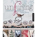 Unfurling, A Mixed-Media Workshop with Misty Mawn: Inspiration and Techniques for Self-Expression through Art ~ Misty Mawn