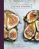 Seven Spoons: My Favorite Recipes for Any and Every Day