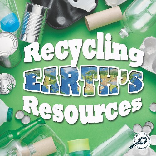 Recycling Earth's Resources (Green Earth Discovery Library)