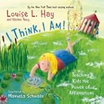 I Think, I Am!: Teaching Kids the Pow...