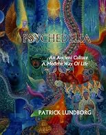 Psychedelia: An Ancient Culture, A Modern Way of Life 