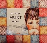 It Must Hurt a Lot: A Book about Death and Learning and Growing (Hurts of Childhood Series)