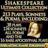 William Shakespeare Complete Works Ultimate Collection: 213 Plays, Poems, Sonnets, Poetry including the 16 rare, hard-to-g...