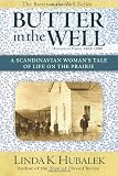 Butter in the Well: A Scandinavian Womans Tale of Life on the Prairie (Butter in the Well Series) (Volume 1)