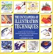 The Encyclopedia of Illustration Techniques: A Step-By-Step Visual Directory of Illustration Techniques and an Inspirational Gallery of Finished Art W