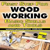 First Step For Woodworking Basic Skills And Tools
