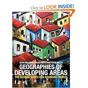 Geographies of Developing Areas: The Global South in a changing world Glyn Williams, Paula Meth and Katie Willis