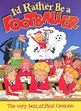 I'd rather be a footballer : the very best of Paul Cookson