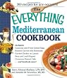 The Everything Mediterranean Cookbook: An Enticing Collection of 300 Healthy, Delicious Recipes from the Land of Sun and Sea (Everything (Cooking))
