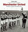MANCHESTER UNITED: THE BUSBY YEARS: Building a Legend: The Busby Years