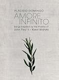 Amore Infinito: Songs inspired by the Poetry of John Paul II - Karol Wojtyla Limited Edition, Numbered Hard Bound Edition by Plácido Domingo