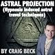 Astral Projection: Hypnosis Induced Astral Travel Techniques