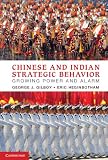 Chinese and Indian Strategic Behavior: Growing Power and Alarm