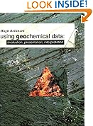 Using Geochemical Data: Evaluation, Presentation, Interpretation