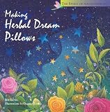 Making Herbal Dream Pillows : Secret Blends for Pleasant Dreams (The Spirit of Aromatherapy)