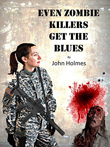 Even Zombie Killers Get The Blues (Zombie Killer Blues Book 1)