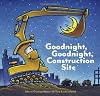 Goodnight, Goodnight Construction Site