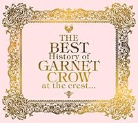 「THE BEST History of GARNET CROW at the crest...(初回限定盤)」 「THE BEST History of GARNET CROW at the crest...(初回限定盤)」