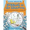 Bubbles in the Bathroom (Science Around You)