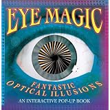Eye Magic: Fantastic Optical Illusions: an Interactive Pop-up Book