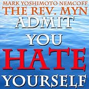 Admit You Hate Yourself (A Rev. MYN Book) | [Mark Yoshimoto Nemcoff]