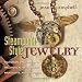 Steampunk Style Jewelry: Victorian, Fantasy, and Mechanical Necklaces, Bracelets, and Earrings