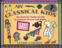 Classical Kids: An Activity Guide to Life in Ancient Greece and Rome (Kid's Guide)