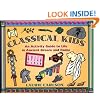 Classical Kids: An Activity Guide to Life in Ancient Greece and Rome (A Kid's Guide series)