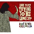 Are You Trying to Be Lonely