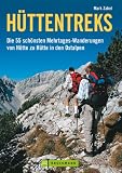 H&uuml;ttentreks: Die 55 sch&ouml;nsten Mehrtages-Wanderungen von H&uuml;tte zu H&uuml;tte in den Ostalpen - Mark Zahel