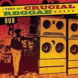 This Is Crucial Reggae: Dub
