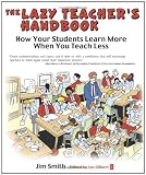 The Lazy Teacher`s Handbook: How your students learn more when you teach less (Independent Thinking Series)