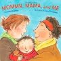 Mommy, Mama and ME