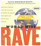 World Wide Rave: Creating Triggers that Get Millions of People to Spread Your Ideas and Share Your Stories
