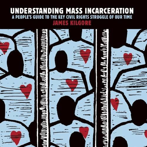 Understanding Mass Incarceration: A People's Guide to the Key Civil Rights Struggle of Our Time