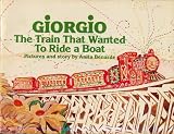 GIORGIO: THE TRAIN THAT WANTED TO RIDE A BOAT pictures and story by Anita Benarde (1985 Softcover 9 x 7 inches, 30 pages Weekly Reader Book Club)