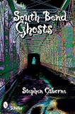 Image of South Bend Ghosts: And Other Northern Indiana Haunts