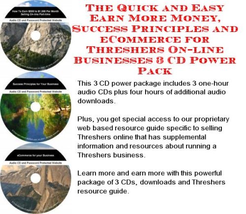 Image of: The Quick and Easy Earn More Money, Success Principles and eCommerce for Threshers On-line Businesses 3 CD Power Pack