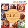 Cake Balls: Amazingly Delicious Bite-Size Treats