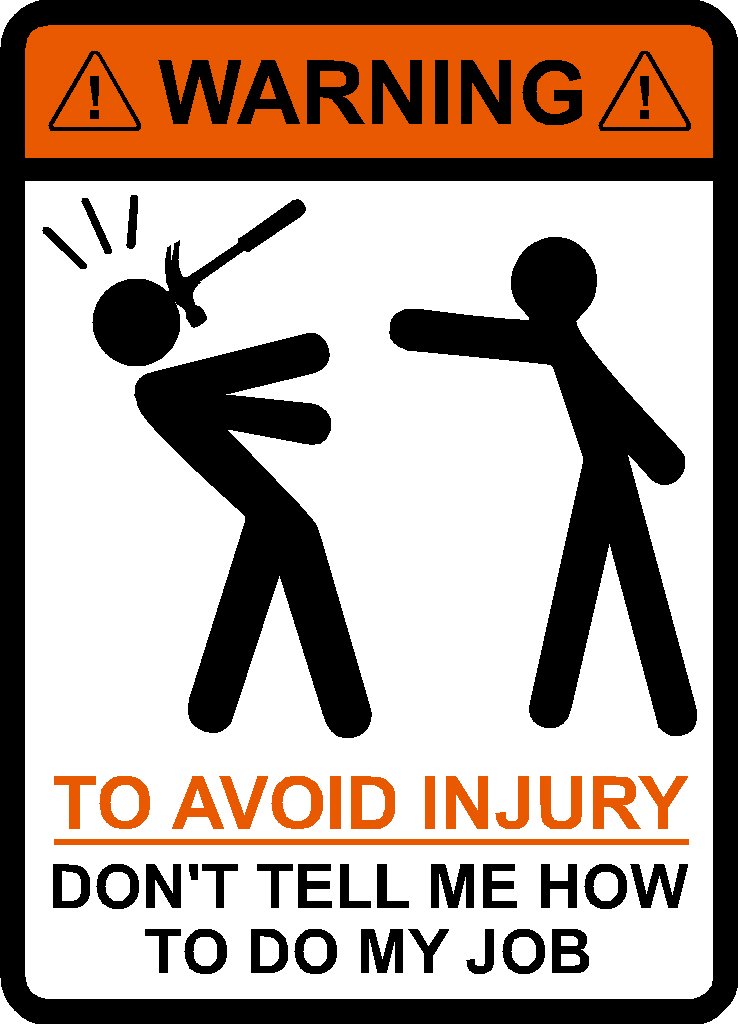 Amazon.com: WARNING To Avoid Injury Don't Tell Me How To Do My Job ...