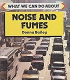 Noise and fumes