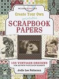 Create Your Own Printable Scrapbook Papers: 135 Vintage Designs for use with Photoshop Elements Image of Create Your Own Printable Scrapbook Papers: 135 Vintage Designs for use with Photoshop Elements