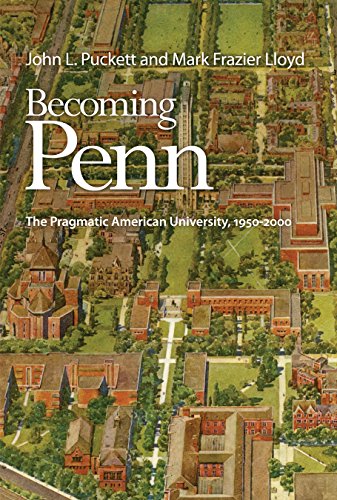 Becoming Penn: The Pragmatic American University, 1950-2000
