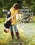 From Mom's Failure to God's Grace: Stories of Raising Boys from the M.O.B. Society Writers