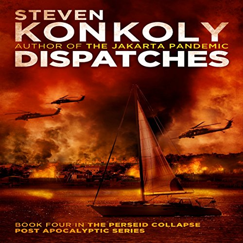 Dispatches: The Perseid Collapse Post Apocalyptic Series, Book 4, by Steven Konkoly