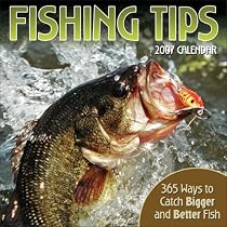 Fishing Tips: 365 Ways to Catch Bigger and Better Fish: 2007 Day-to-Day Calendar