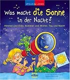 spielen und lernen. Was macht die Sonne in der Nacht?: Himmel und Erde, Sommer und Winter, Tag und Nacht - Astrid Hille