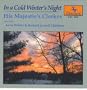 In A Cold Winter's Night / His Majestie's Clerkes